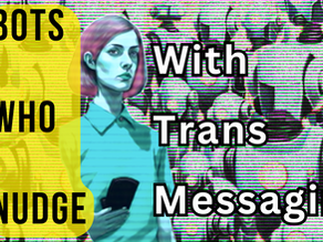 Bots who Nudge with Trans Messaging