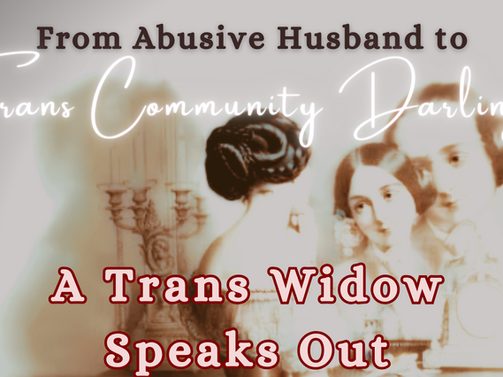 From Abusive Husband to Trans Community Darling: A Trans Widow Speaks Out