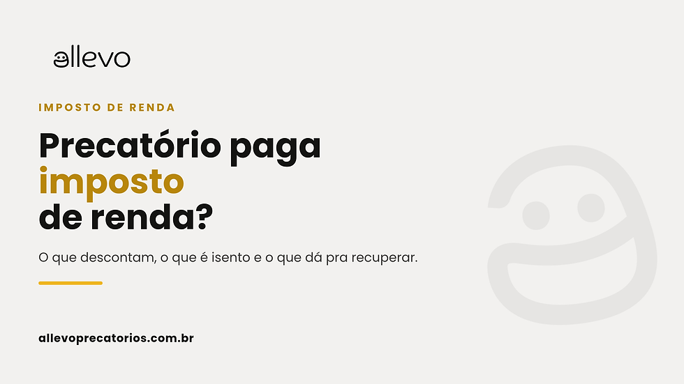 Precatório paga imposto de renda?