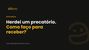 Herdei um precatório. Como faço para receber?