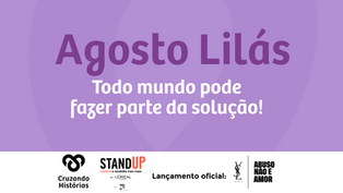 Agosto Lilás: Todo mundo pode fazer parte da solução!