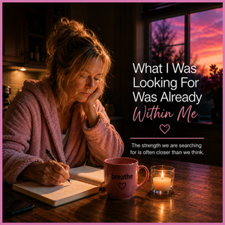 Woman in a pink robe writes by candlelight beside a Breathe mug; sunset window behind her, with text: What I Was Looking For Was Already Within Me