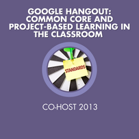 Google Hangout:
Common Core and Project-based Learning in the Classroom 