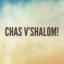 From the Email bag - "Chas v'Shalom"