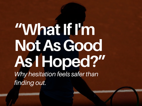 What if I find out I'm not as good as I hoped: The real cost of hesitation