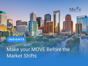 Make Your MOVE Before the Market Shifts