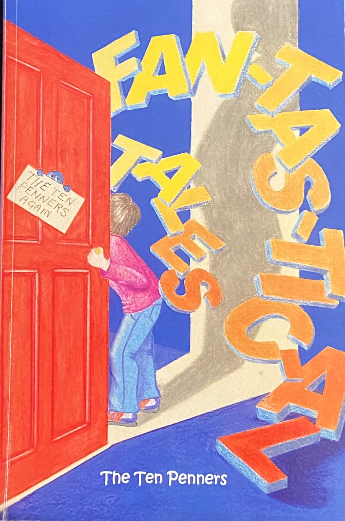 Children's Anthology written by a collective of Authors The Ten Penners
Fan-Tas-Tic-al Tales