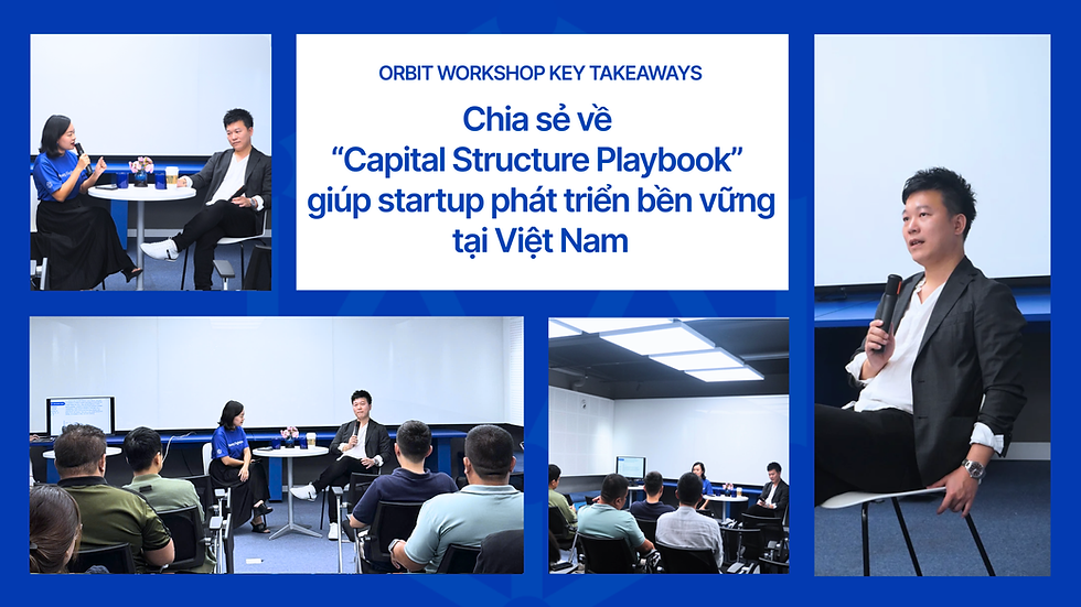 Orbit Workshop Key Takeaways: Chia sẻ về Capital Structure Playbook giúp startup thiết kế vốn phát triển bền vững hơn tại Việt Nam