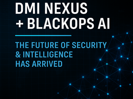 DMI Nexus + BlackOps AI: The Future of Intelligence and Security Has Arrived