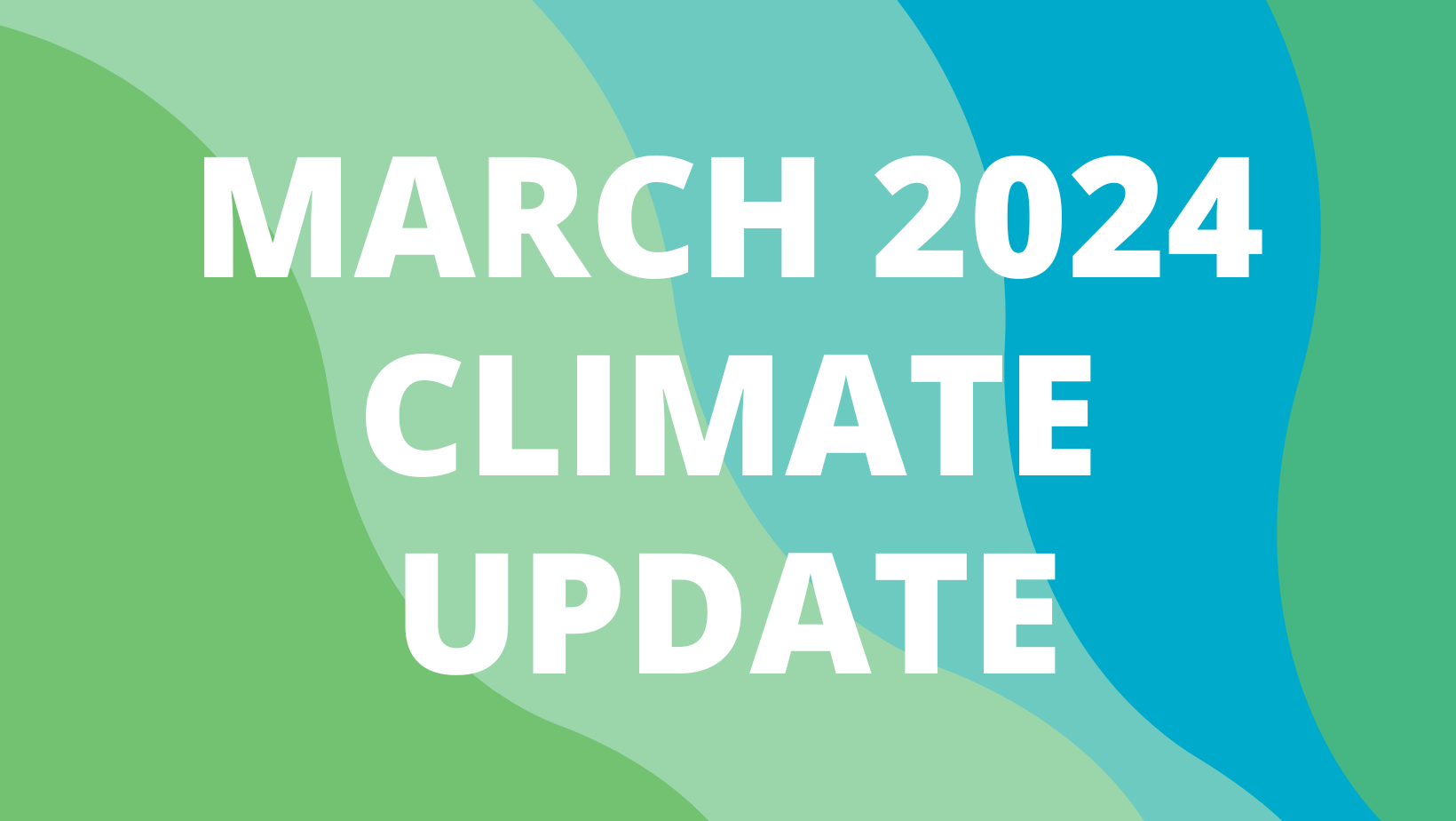 March 2024 Climate Update March 2024 Climate Update
