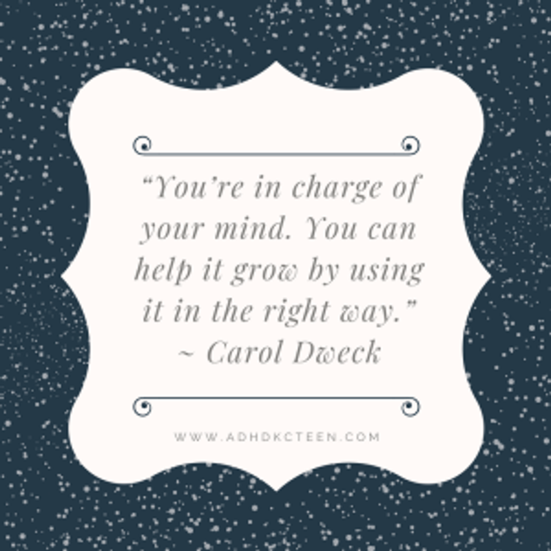 You're in charge of your mind. Carol Dweck