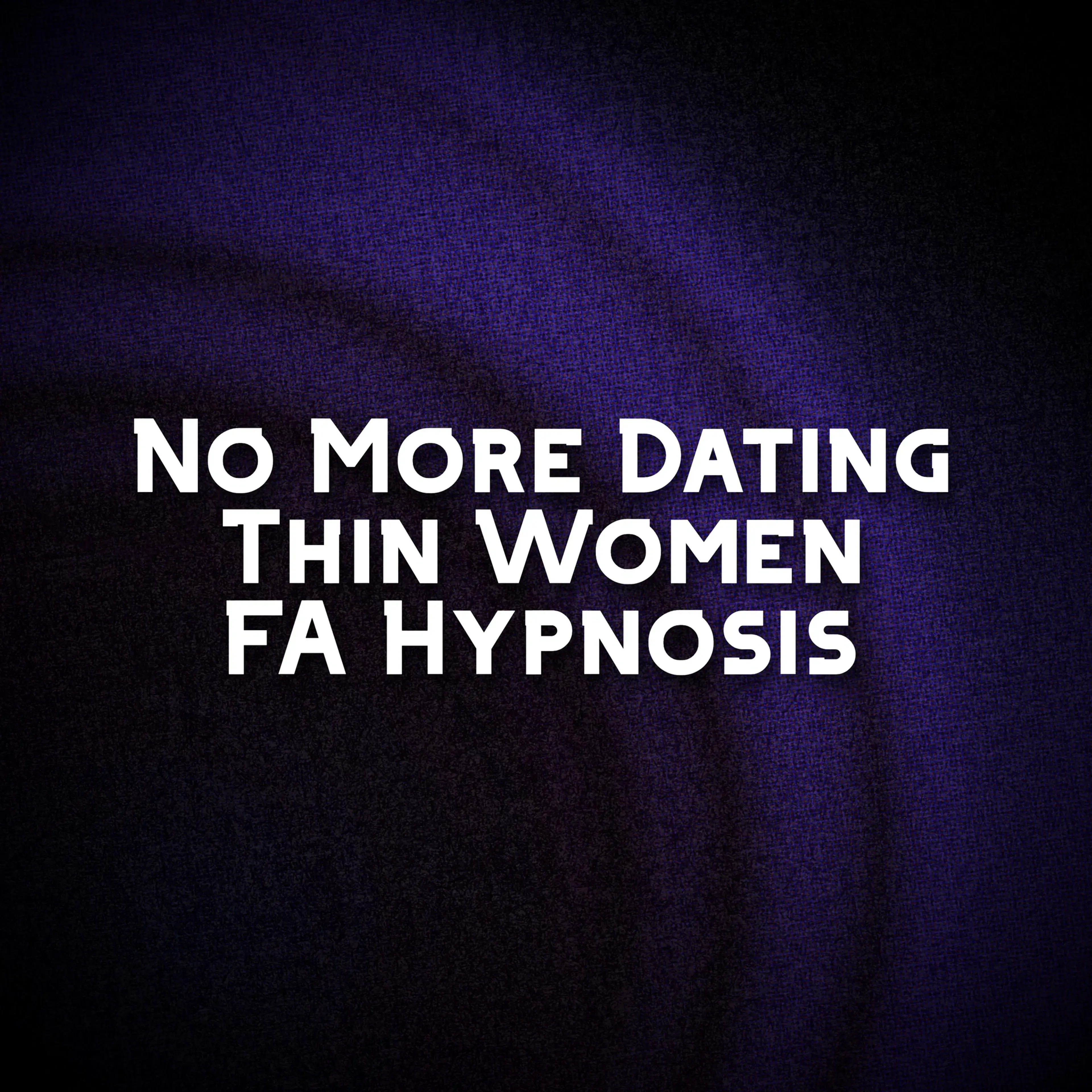 No More Dating Thin Women | FA Hypnosis