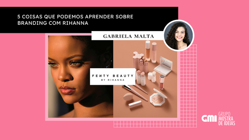 5 coisas que podemos aprender sobre branding com Rihanna