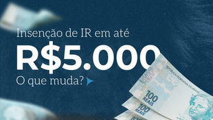 Câmara aprova isenção do IR para quem ganha até R$ 5 mil: o que muda na prática?
