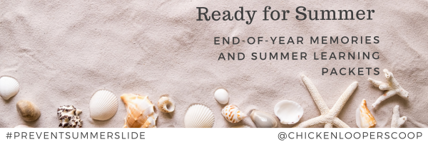 Ready for Summer: End-of-Year Memories and Summer Learning Packets
@chickenlooperscoop
#preventsummerslide