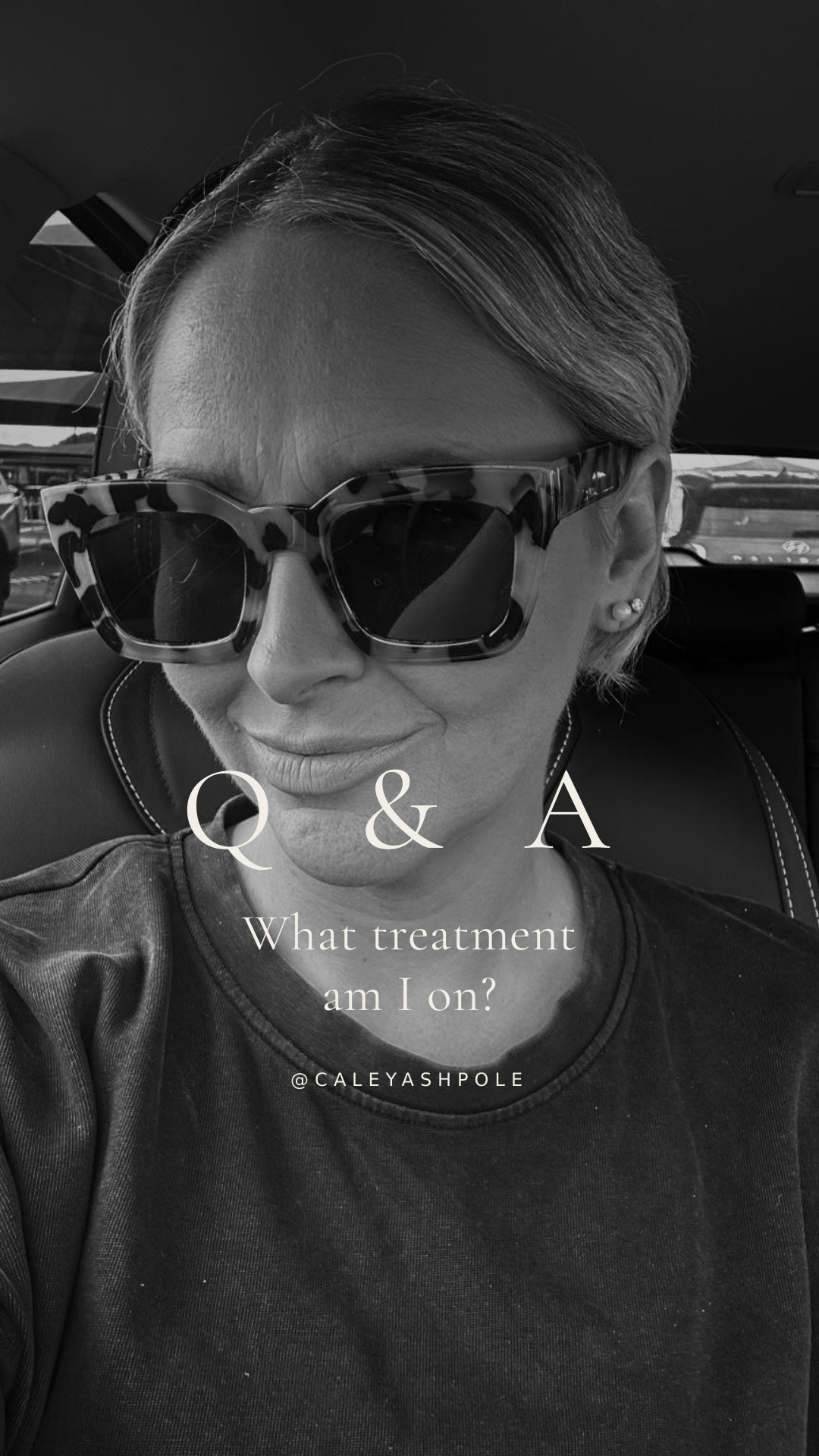 Caley’s original published Q&A cover ... What treatment am I on?