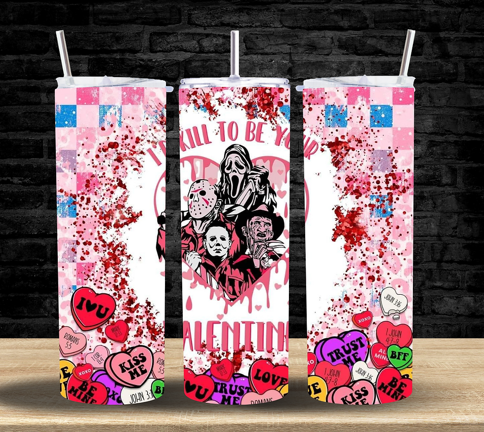 I'd KILL to be your Valentine - Tumbler