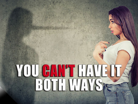 You Can’t Have it Both Ways