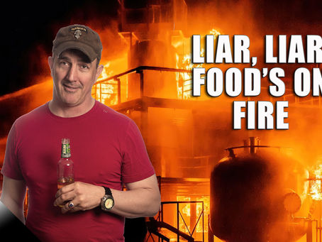 Liar, Liar, Food’s on Fire