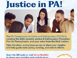 INPUT NEEDED Help Shape PA’s Juvenile Justice & Prevention Plan July 21, 2025