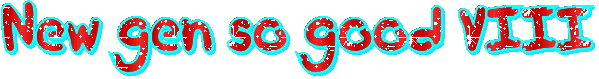 new gen so good viii.gif