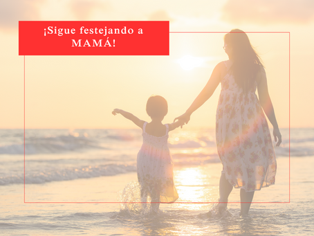 ¡Sigue festejando a mamá!