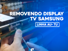 Como retirar o painel display colado das TVS linha AU / TU