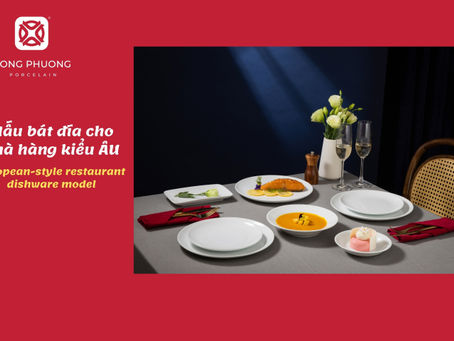Mua bát đĩa cho nhà hàng ở đâu uy tín, chất lượng, giá cả hợp lý?