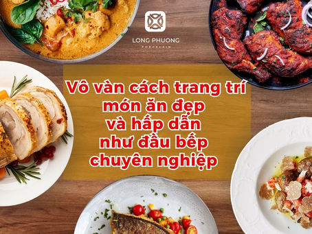 Vô vàn cách trang trí món ăn đẹp như đầu bếp chuyên nghiệp