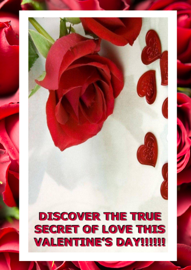 DISCOVER THE TRUE SECRET OF LOVE THIS VALENTINE’S DAY!!!!!!