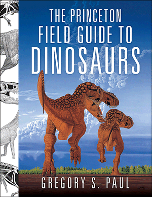 The Princeton Field Guide To Dinosaurs