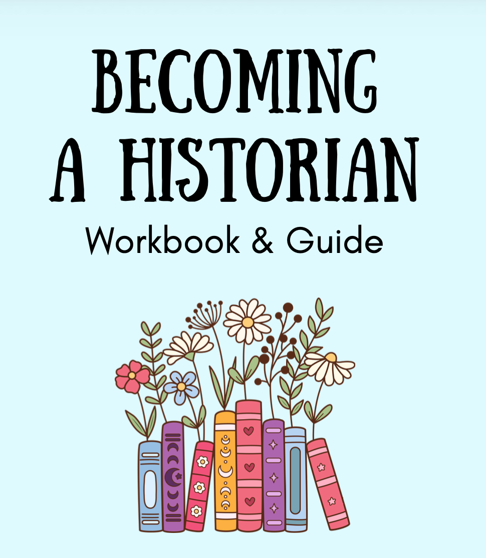 Becoming a Historian: Workbook & Guide