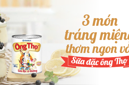 Học làm 3 món tráng miệng thơm ngon với sữa đặc Ông Thọ cực kỳ đơn giản