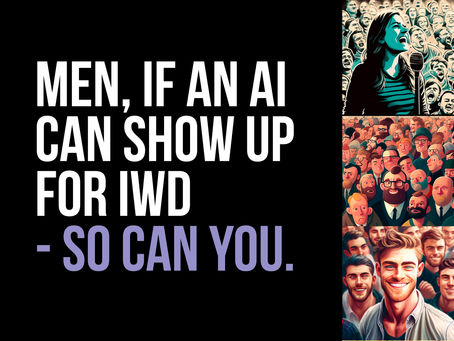 Men, If an AI Can Show Up for IWD – So Can You