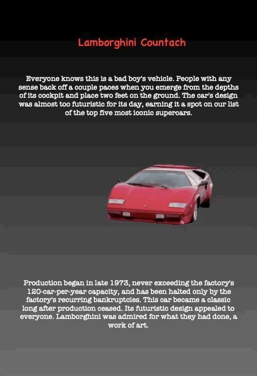 Lamborghini Countach
Everyone knows this is a bad boy's vehicle. People with any sense back off a couple paces when you emerge from the depths of its cockpit and place two feet on the ground. The car's design was almost too futuristic for its day, earning it a spot on our list of the top five most iconic supercars.
Production began in late 1973, never exceeding the factory's 120-car-per-year capacity, and has been halted only by the factory's recurring bankruptcies. This car became a classic long after production ceased. Its futuristic design appealed to everyone. Lamborghini was admired for what they had done, a work of art.