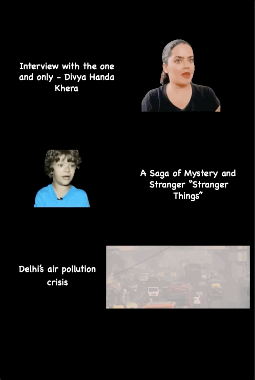 Interview with the one and only - Divya Handa Khera
Delhi’s air pollution crisis
A Saga of Mystery and Stranger “Stranger Things”