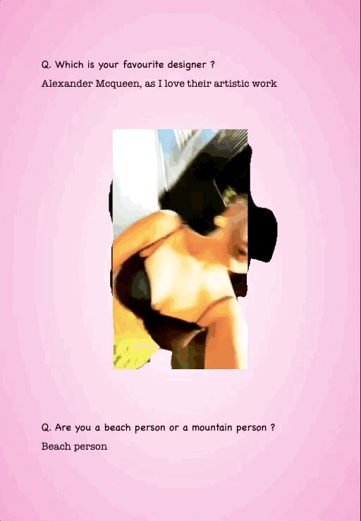 Q. Which is your favourite designer ?
Alexander Mcqueen, as I love their artistic work
Q. Are you a beach person or a mountain person ?
Beach person