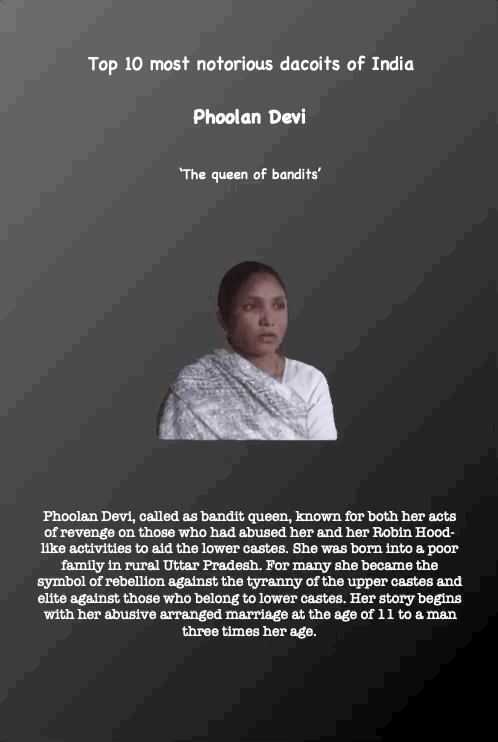 Top 10 most notorious dacoits of India
Phoolan Devi
‘The queen of bandits’
Phoolan Devi, called as bandit queen, known for both her acts of revenge on those who had abused her and her Robin Hood- like activities to aid the lower castes. She was born into a poor family in rural Uttar Pradesh. For many she became the symbol of rebellion against the tyranny of the upper castes and elite against those who belong to lower castes. Her story begins with her abusive arranged marriage at the age of 11 to a man three times her age.
