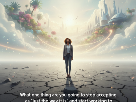 Breaking Free from the Captivity of "What Is"