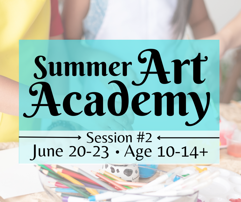 Summer Art Academy (Age 10-14+): June 20-23 SESSION #2