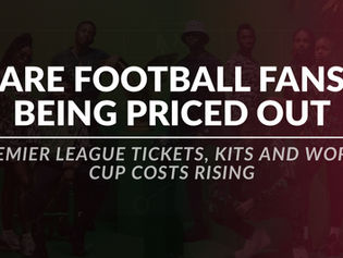 Business Over Ball: Are Fans and Culture Being Priced Out of the Game?