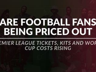 Business Over Ball: Are Fans and Culture Being Priced Out of the Game?