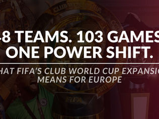 What Club World Cup Expansion Means for European Football