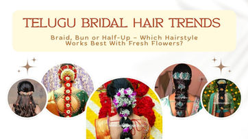 Telugu Bridal Hair Trends: Braid, Bun or Half-Up — Which Hairstyle Works Best With Fresh Flowers?