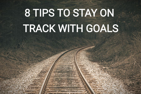 8 Tips to Stay on Track with Your Goals