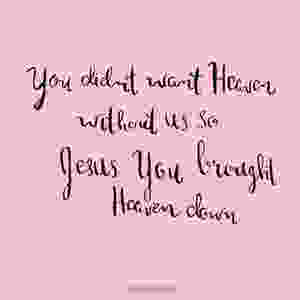 You didn't want heaven without us