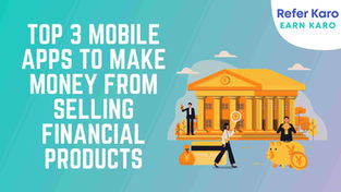 Top 3 Mobile Apps To Make Money From Selling Financial Products