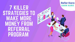 7 Killer Strategies To Make More Money From Your Referral Program