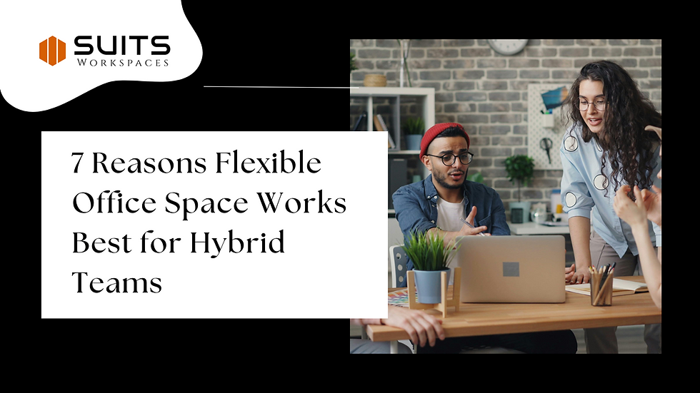 7 Reasons Flexible Office Space Works Best for Hybrid Teams