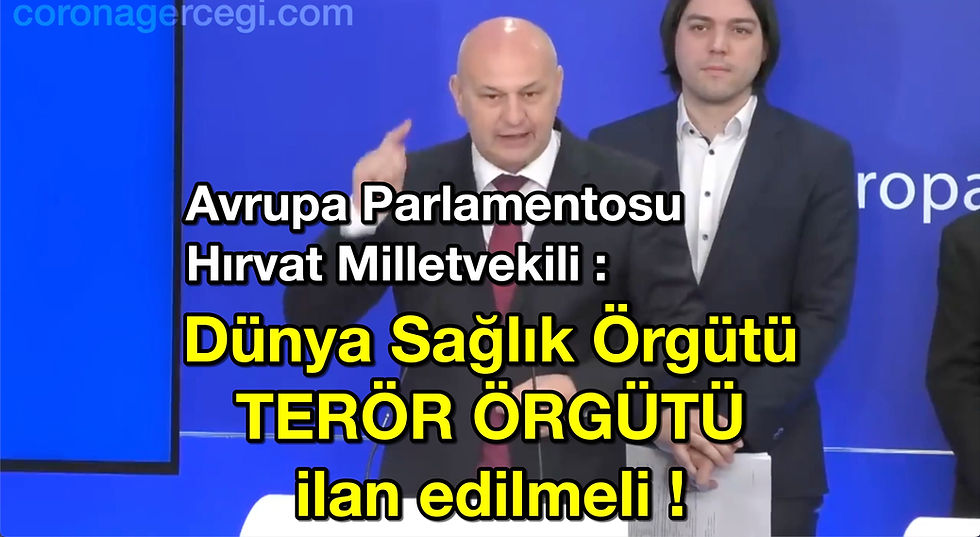 Avrupa Parlamentosu Hırvat Milletvekili : Dünya Sağlık Örgütü TERÖR ÖRGÜTÜ ilan edilmeli !